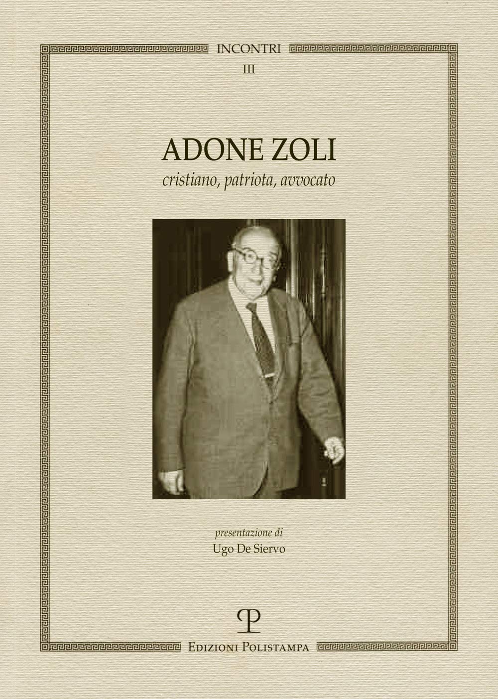 Adone Zoli. Cristiano, patriota, avvocato (Incontri) Memories