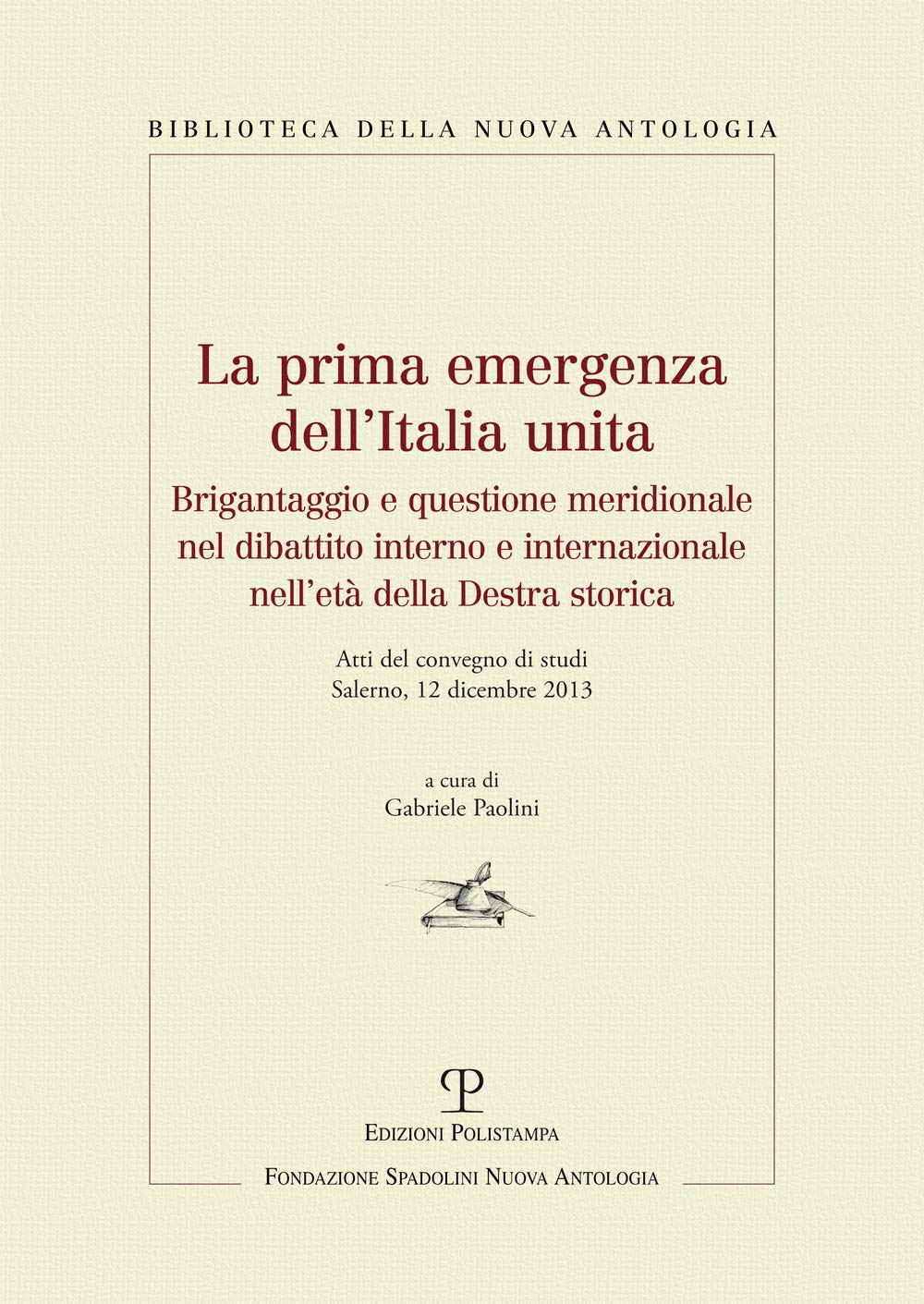 La prima emergenza dell'Italia unita. Brigantaggio e questione meridionale nel dibattito interno e internazionale nell'età della destra storica. Politics & History