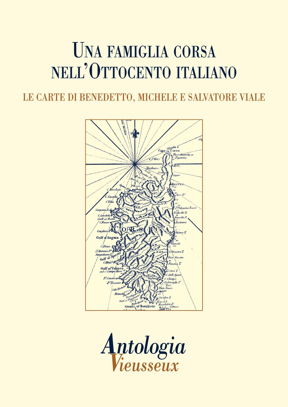 Antologia Vieusseux. Una famiglia corsa nell'Ottocento italiano. Le carte di Benedetto, Michele e Salvatore Viale (2014) (Vol. 58) Contemporary literature Books
