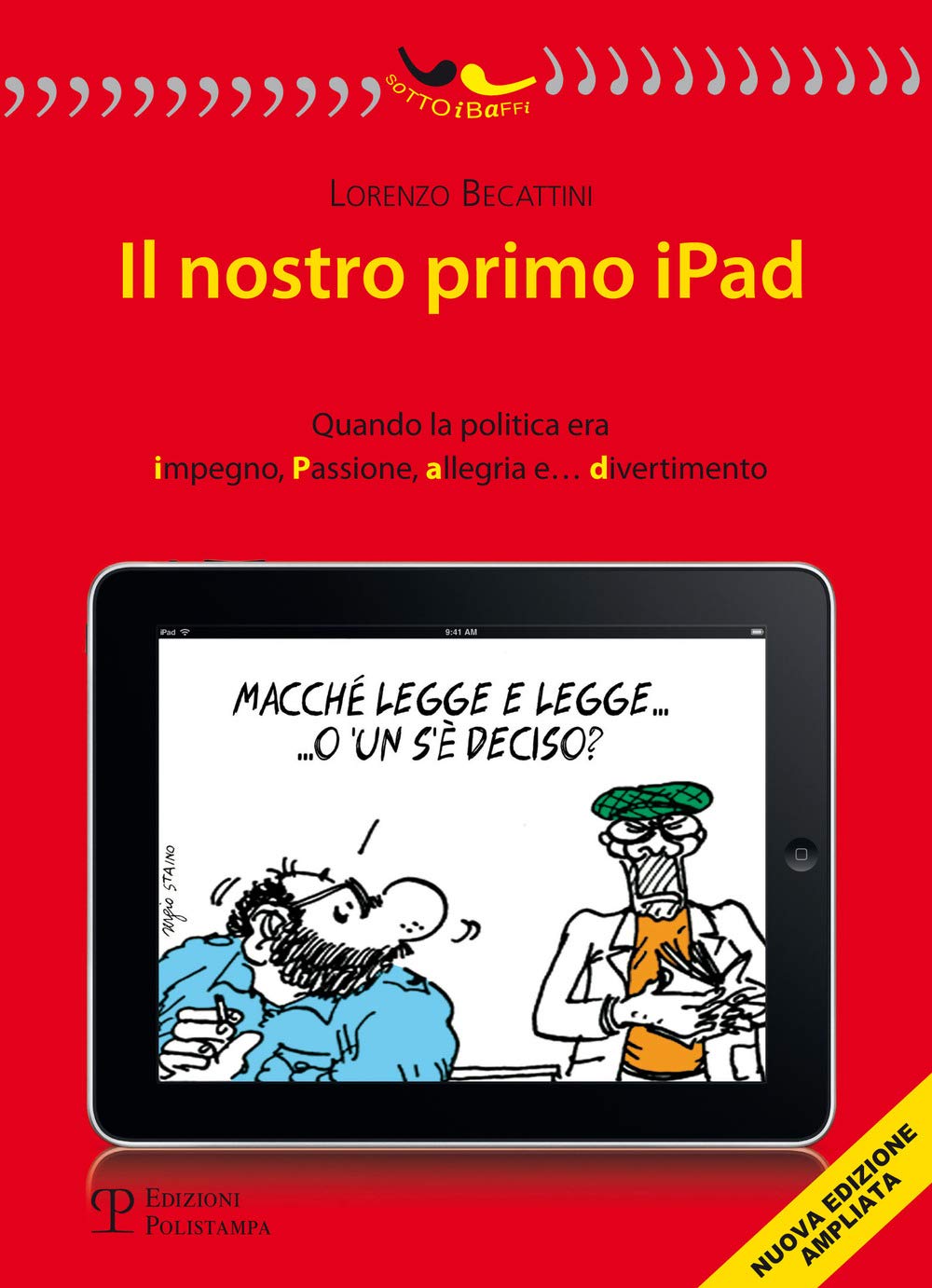 Il nostro primo Ipad. Quando la politica era impegno, passione, allegria e... divertimento (Sotto i baffi) Essays & Short Stories
