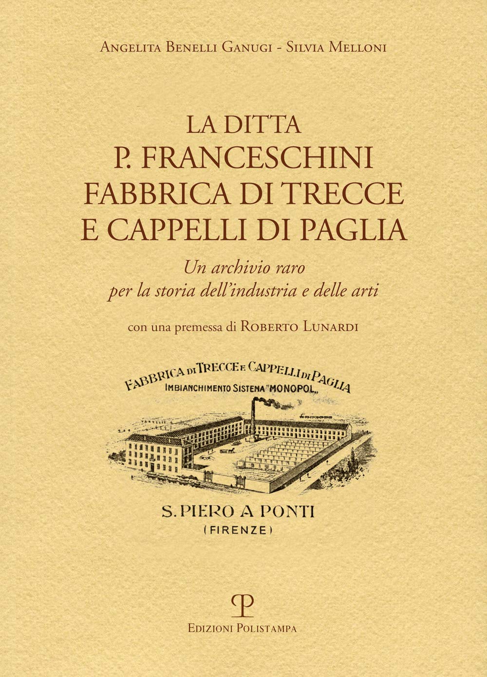 La ditta P. Franceschini fabbrica di trecce a cappelli di paglia. Un archivio raro per la storia dell'industria e delle arti (Quaderni di testi e studi) Business, Finance & Career