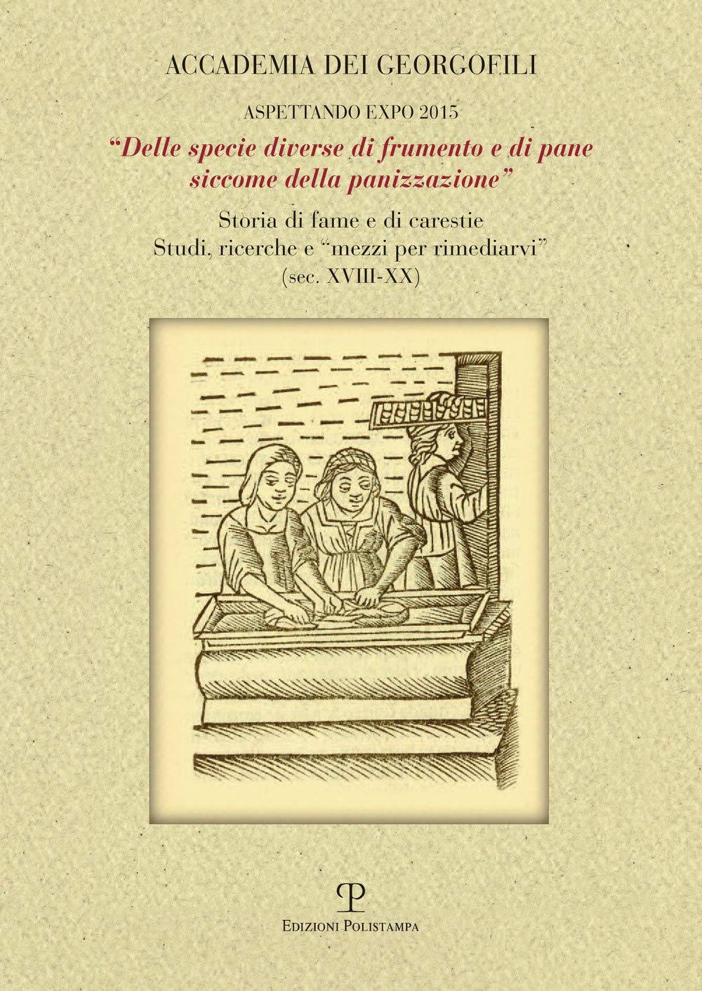 «Delle specie diverse di frumento e di pane siccome della panizzazione». Storia di fame e di carestie. Studi, ricerche e «mezzi per rimediarvi» (sec. XVIII-XX) Politics & History