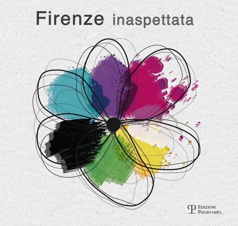 Firenze inaspettata. Giovanna Sparapani, Bruno Radicati, Renato Piazzini, Marco Merciai, Massimo Macherelli, Luca Federici, Piero Alessandria. Ediz. illustrata Film, Art & Culture