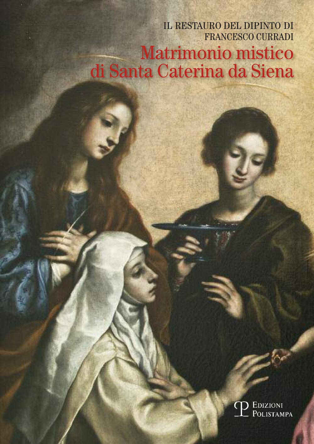 Il restauro del dipinto di Francesco Curradi «Matrimonio misatico di santa Caterina da Siena» Books