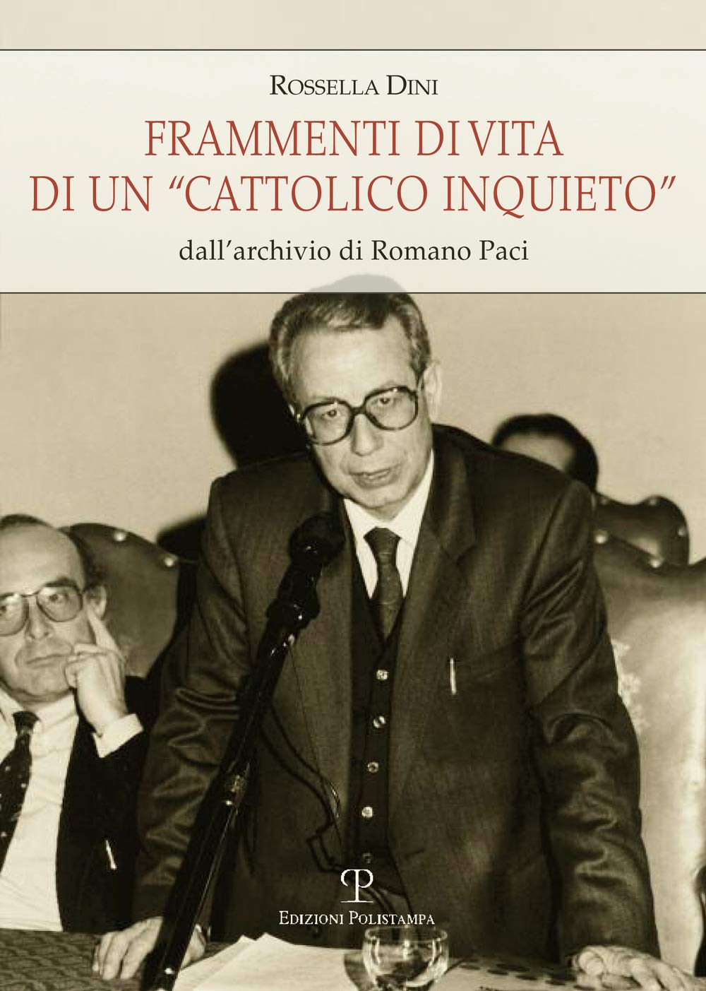 Frammenti di vita di un «cattolico inquieto». Dall'archivio di Romano Paci (Universitario. Storia) Politics & Society