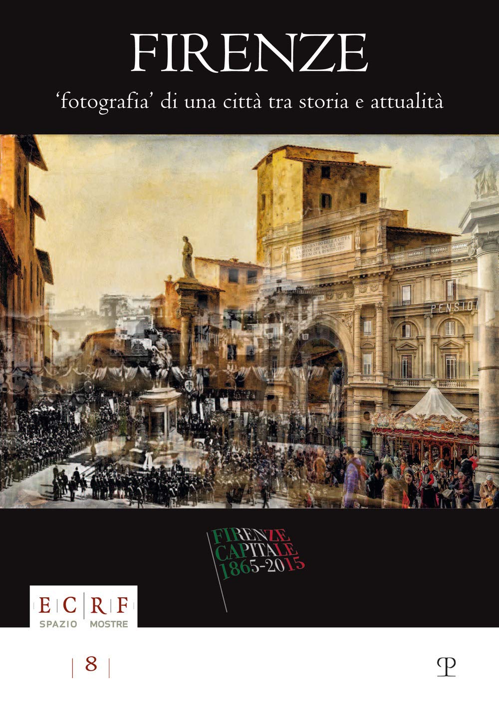 Firenze. Fotografia di una città. Tra storia e attualità. La collezione Borbottoni ed altre vedute dalle raccolte d'arte dell'ente Cassa di Risparmio di Firenze Social Sciences