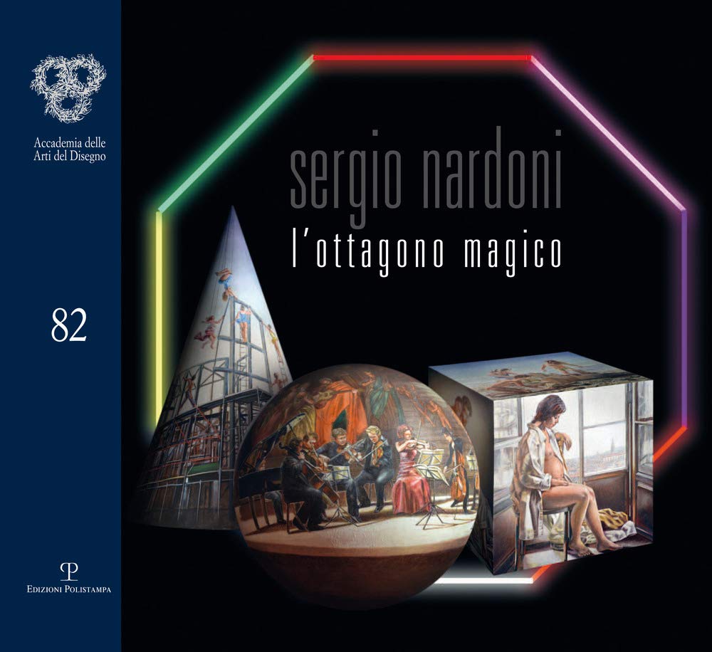 Sergio Nardoni. L'ottagono magico. Ediz. illustrata (Cataloghi dell'Accademia delle Arti del Disegno) Film, Art & Culture