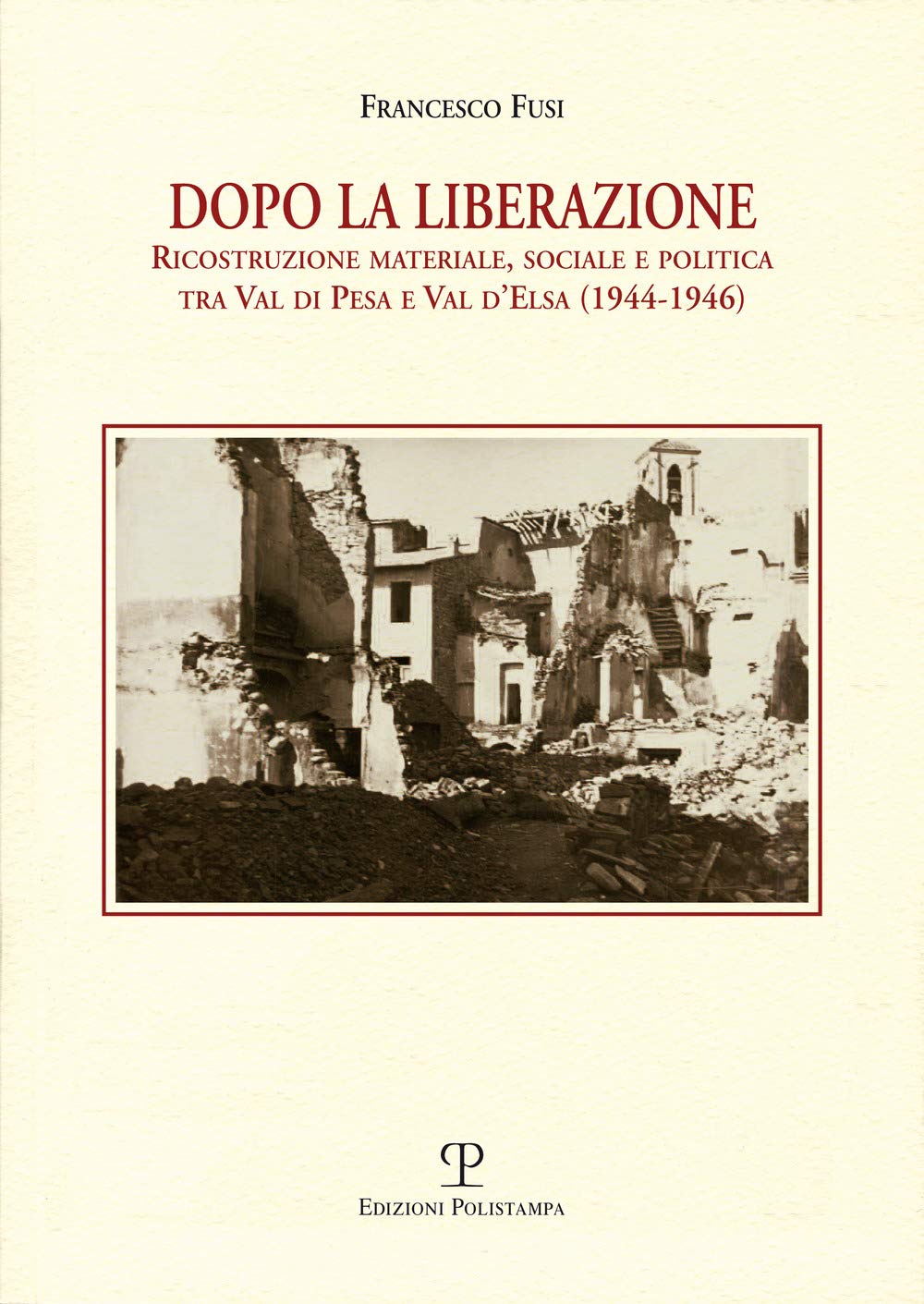 Dopo la liberazione. Ricostruzione materiale, sociale e politica tra Val di Pesa e Val d'lsa (1944-1946) (Ricerche storia e soc.locale. Nuova serie) Politics & History