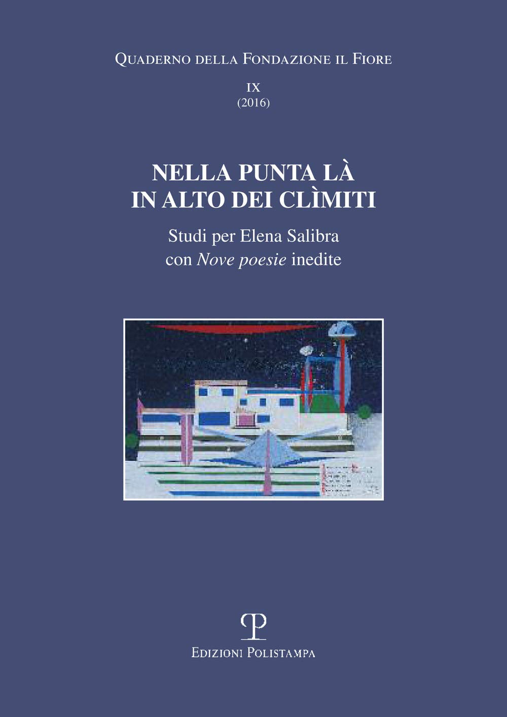 Nella punta là in alto dei Climiti. Studi per Elena Salibra con nove poesie inedite (I quaderni della Fondazione il Fiore) Contemporary literature Books
