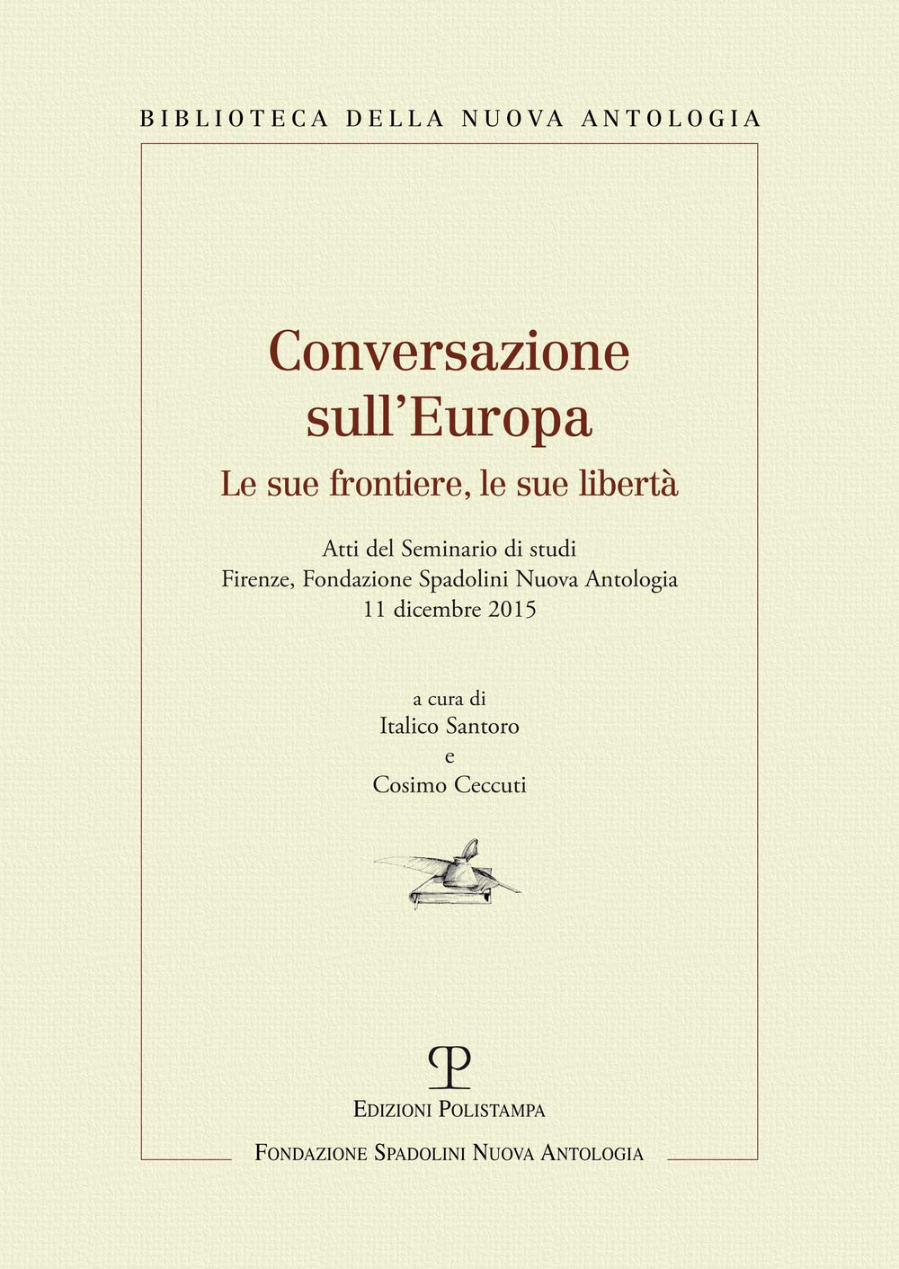 Conversazione Sull'europa: Le Sue Frontiere, Le Sue Liberta - Atti Del Seminario Di Studi: Firenze, Fondazione Spadolini Nuova Antologia, 11 Dicembre 2015 (Biblioteca Della Nuova Antologia, Band 41) Law