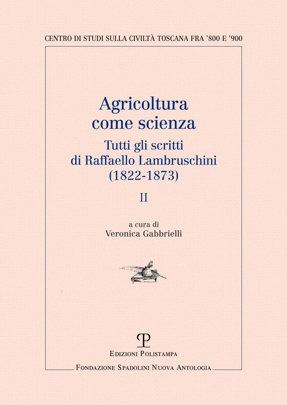 Agricoltura Come Scienza: Tutti Gli Scritti Di Raffaello Lambruschini 1822-1873 (Centro Studi Sulla Civiltà Toscana Fra 800 E 900) Social Sciences