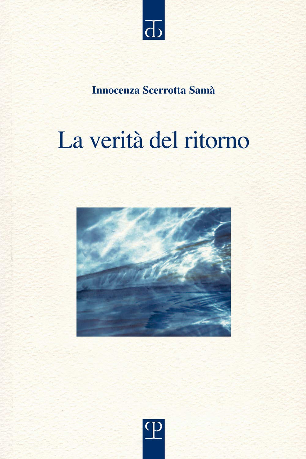 La verità del ritorno (Sagittaria. Opera) Poetry