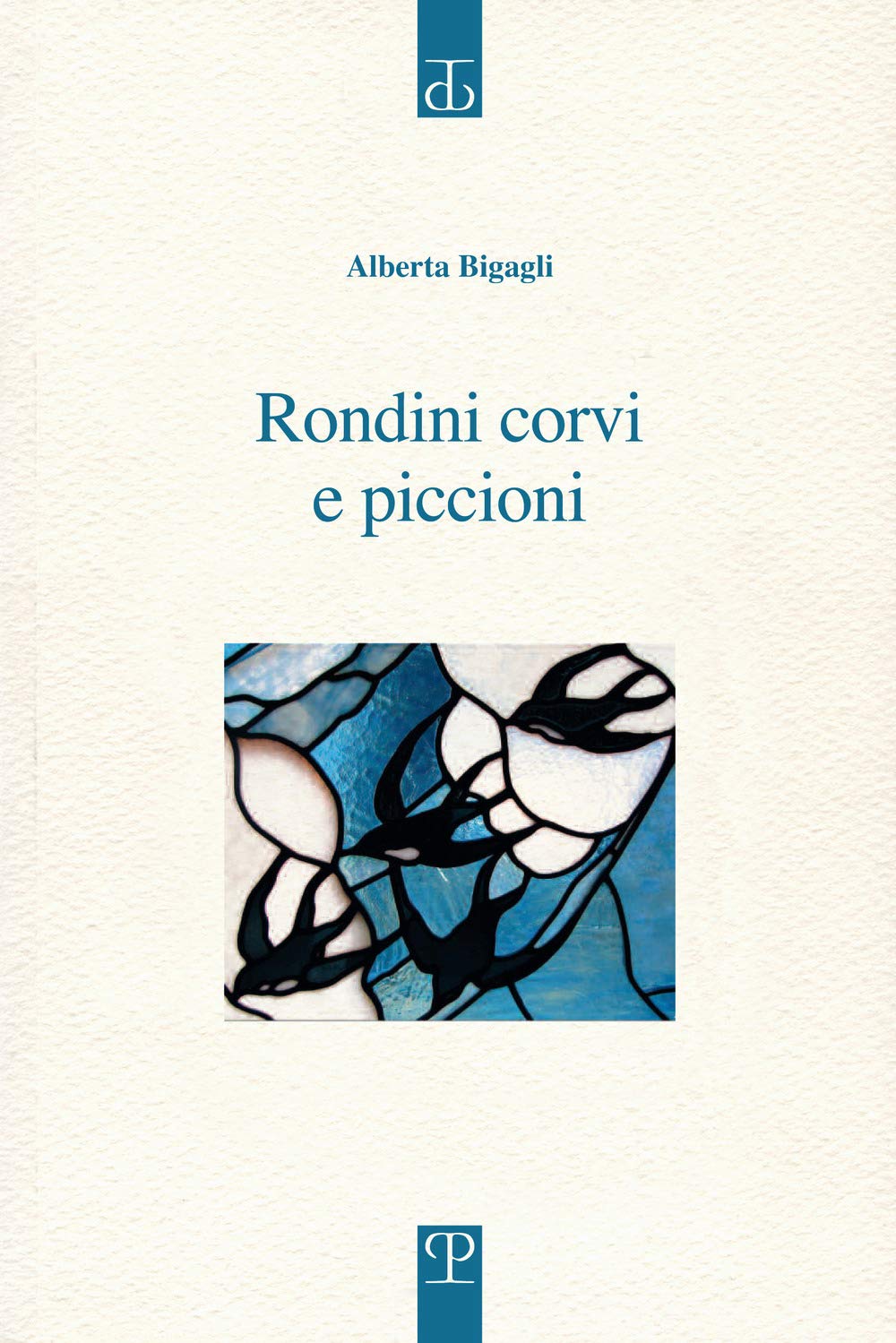 Rondini corvi e piccioni. Poesia. Inizio: 2009 (Sagittaria. Opera) Poetry