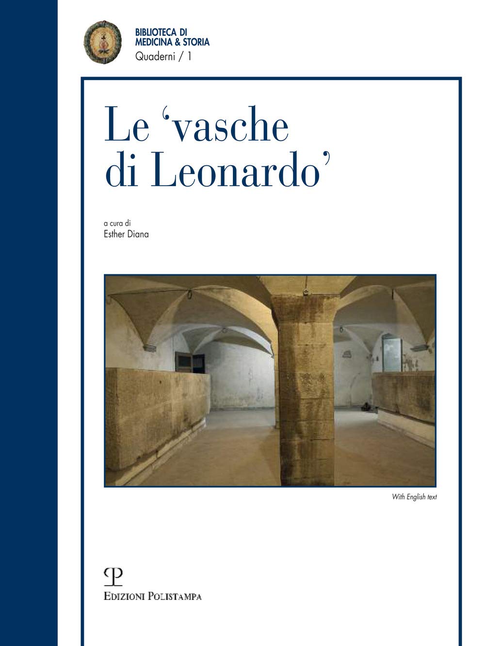 Le Vasche Di Leonardo Tra Realta E Ipotesi / Theories and Truth Behind the Cisterns of Leonardo (Quaderni Della Biblioteca Di Medicina & Storia) Medicine