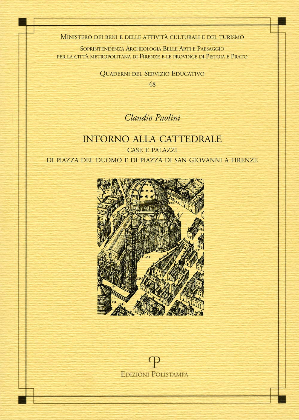 Intorno alla cattedrale. Case e palazzi di Piazza del Duomo e di Piazza di San Giovanni a Firenze (Quaderni dei servizi educativi) Architecture