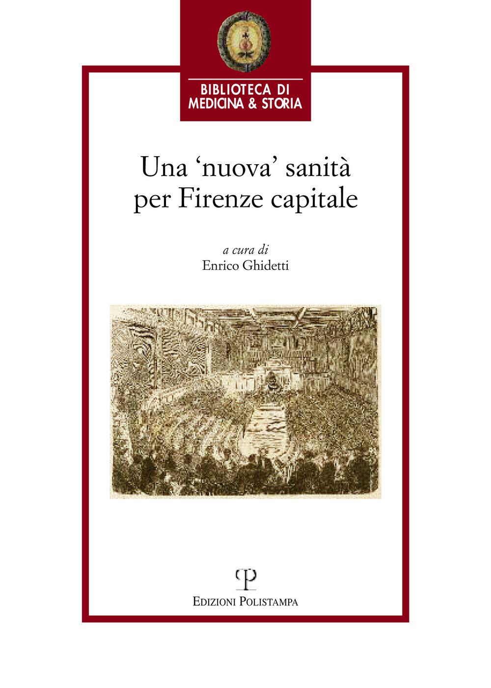 Una nuova' Sanita Per Firenze Capitale: Atti Del Convegno: 19-20 Novembre 2015, Aula Magna, Chiostro Del Maglio, Caserma Francesco Redi, Firenze (Biblioteca Di Medicina & Storia) Medicine