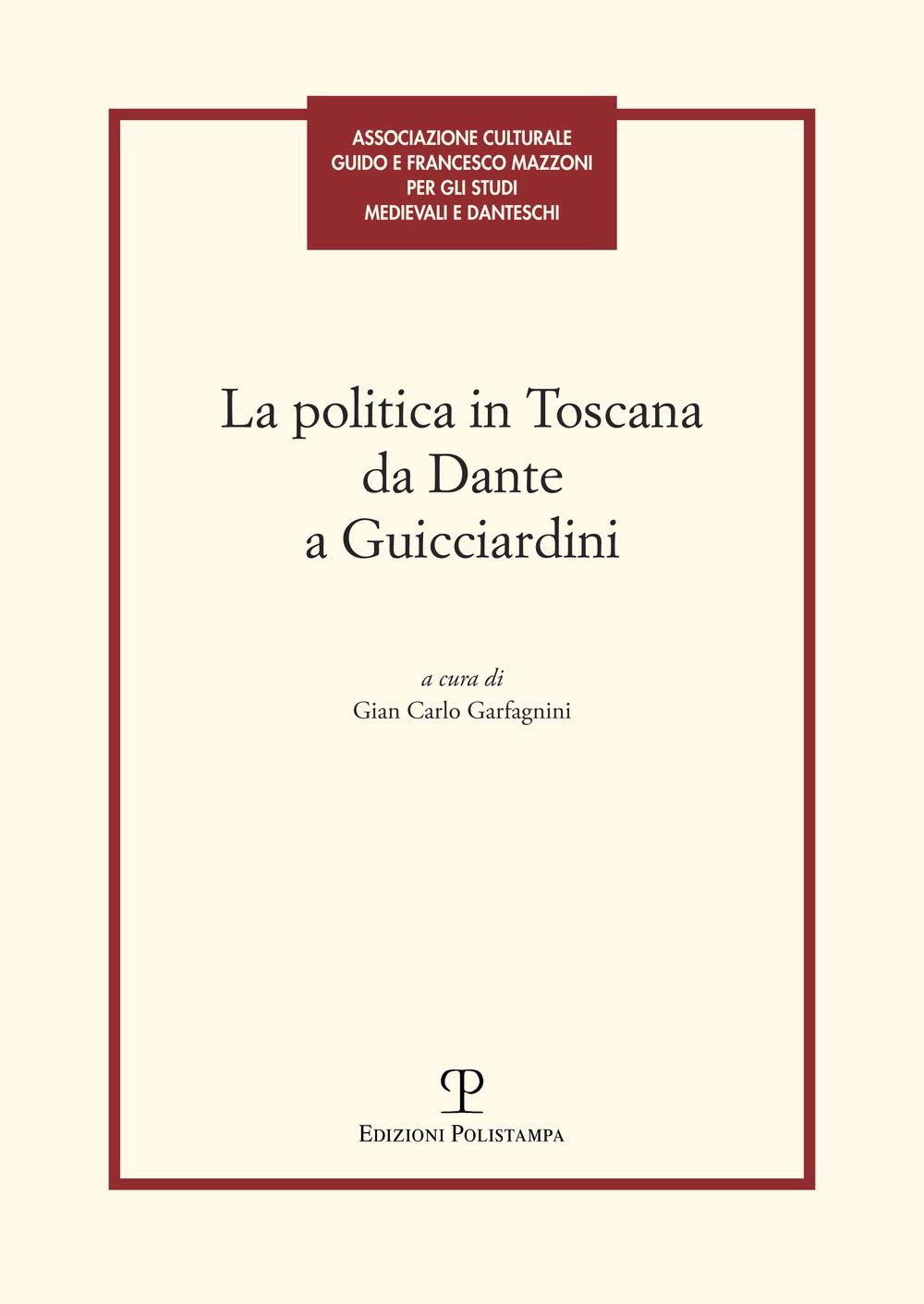 La Politica in Toscana Da Dante a Guicciardini: Atti Del Convegno book