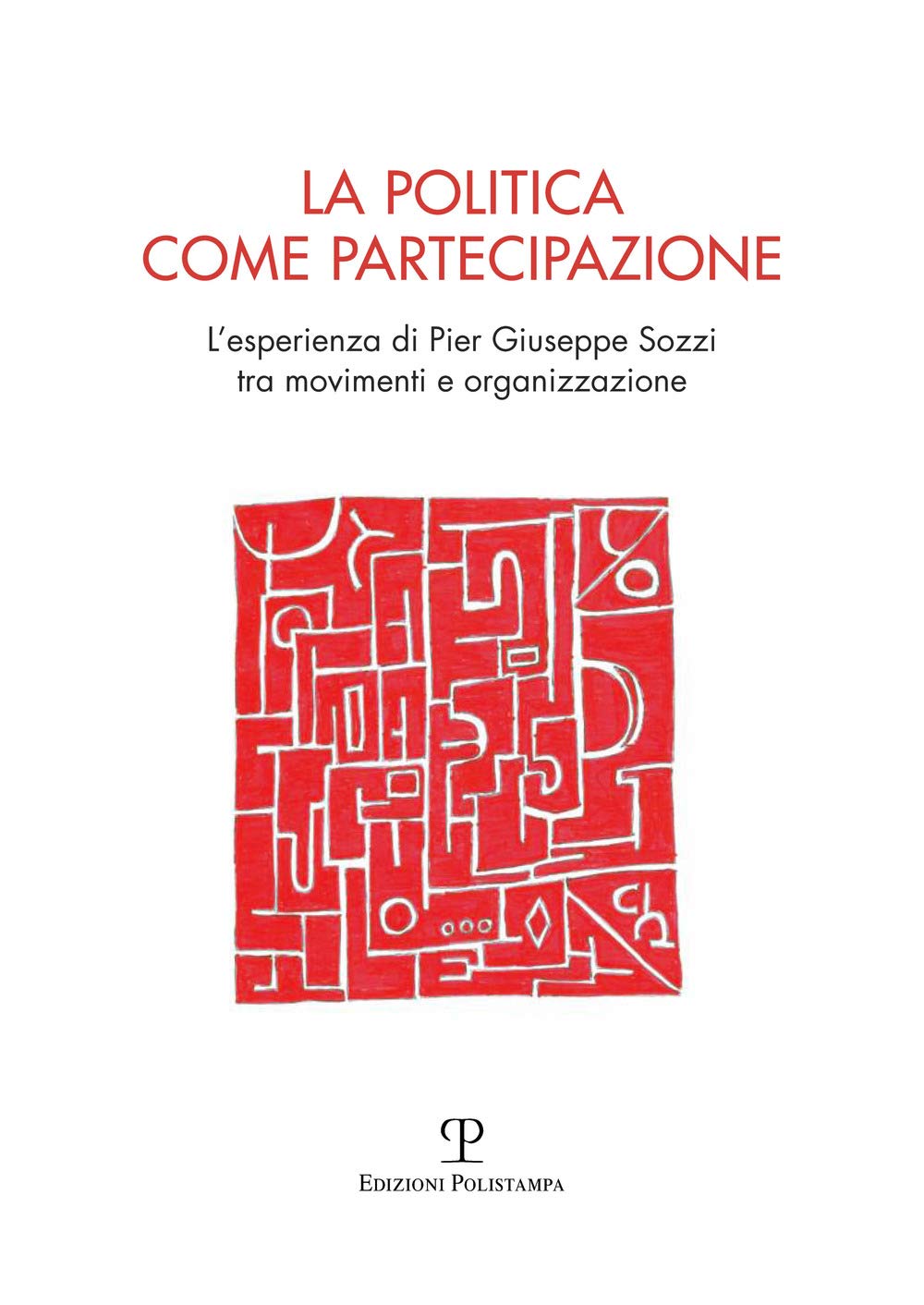 La politica come partecipazione. L'esperienza di Pier Giuseppe Sozzi tra movimenti e organizzazione Social Sciences