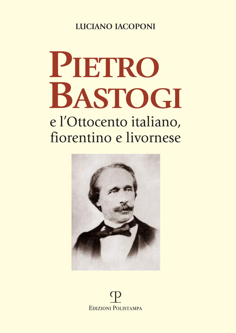 Pietro Bastogi e l'Ottocento italiano, fiorentino e livornese book