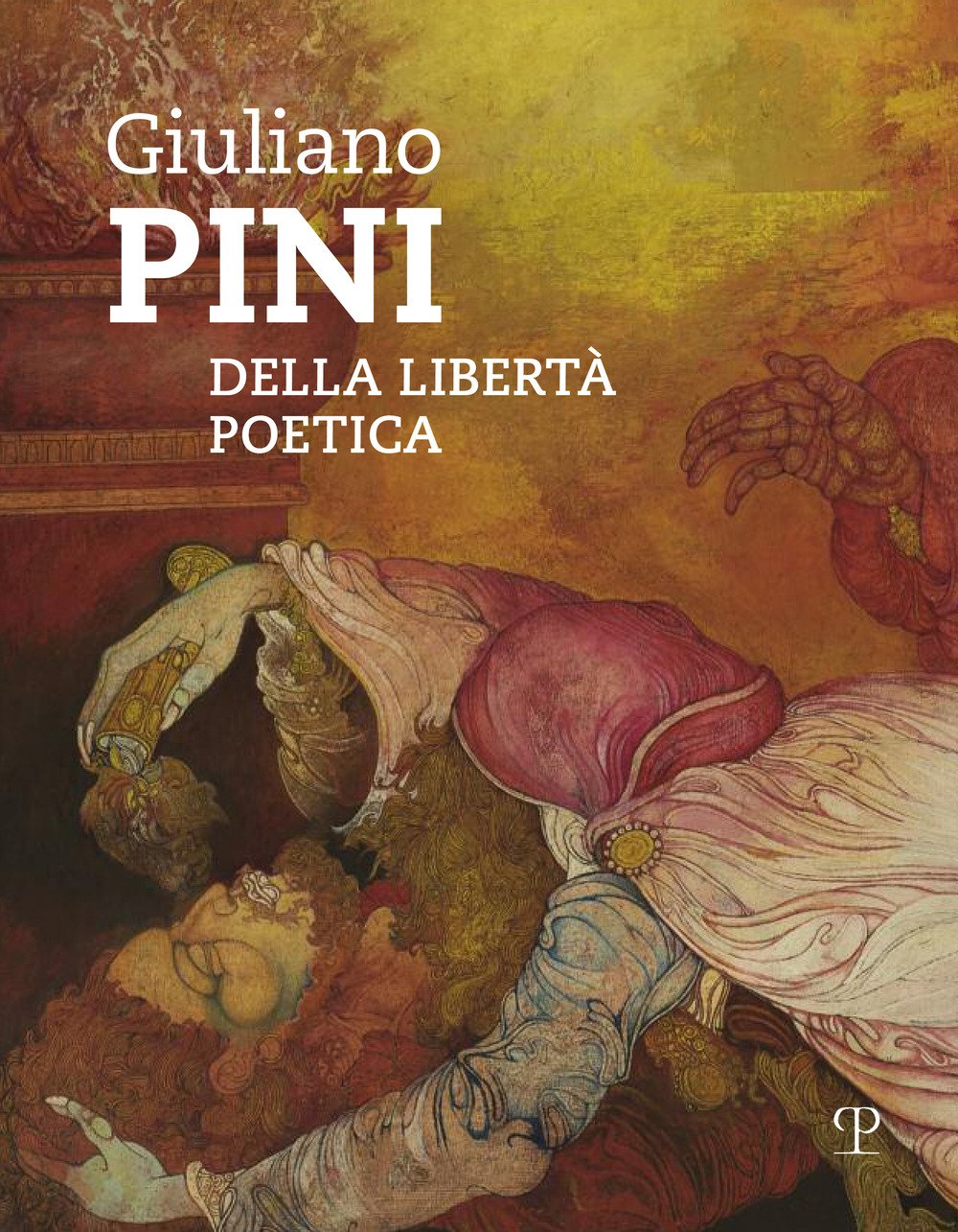 Giuliano Pini. Della libertà poetica. Catalogo della mostra (Sesto Fiorentino, 25 marzo-6 maggio 2018) book