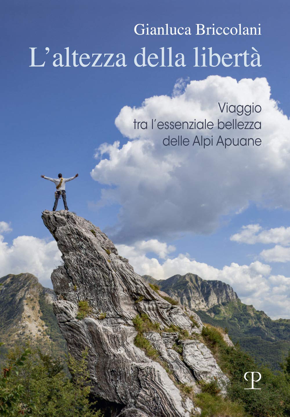 L altezza Della Libertà: Viaggio Tra L essenziale Bellezza Delle Alpi Apuane book