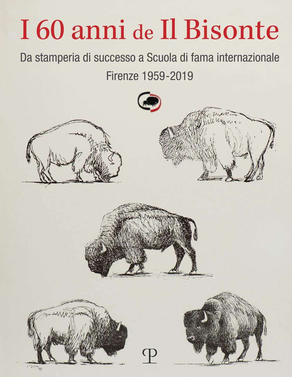 I 60 anni de il bisonte. Da stamperia di successo a scuola di fama internazionale. Firenze 1959-2019 book