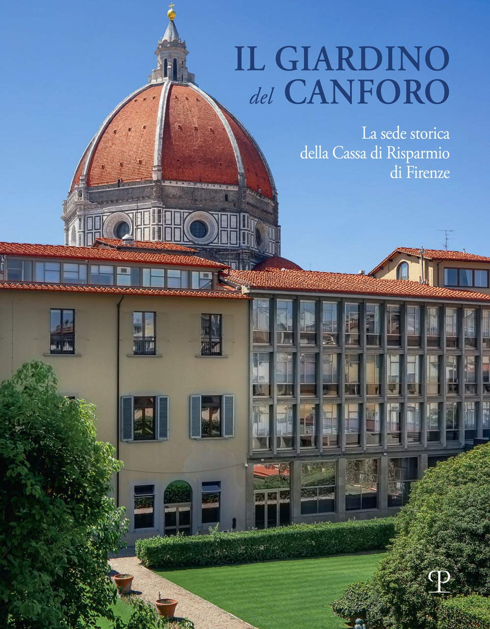 Il giardino del Canforo. La sede storica della Cassa di Risparmio di Firenze book