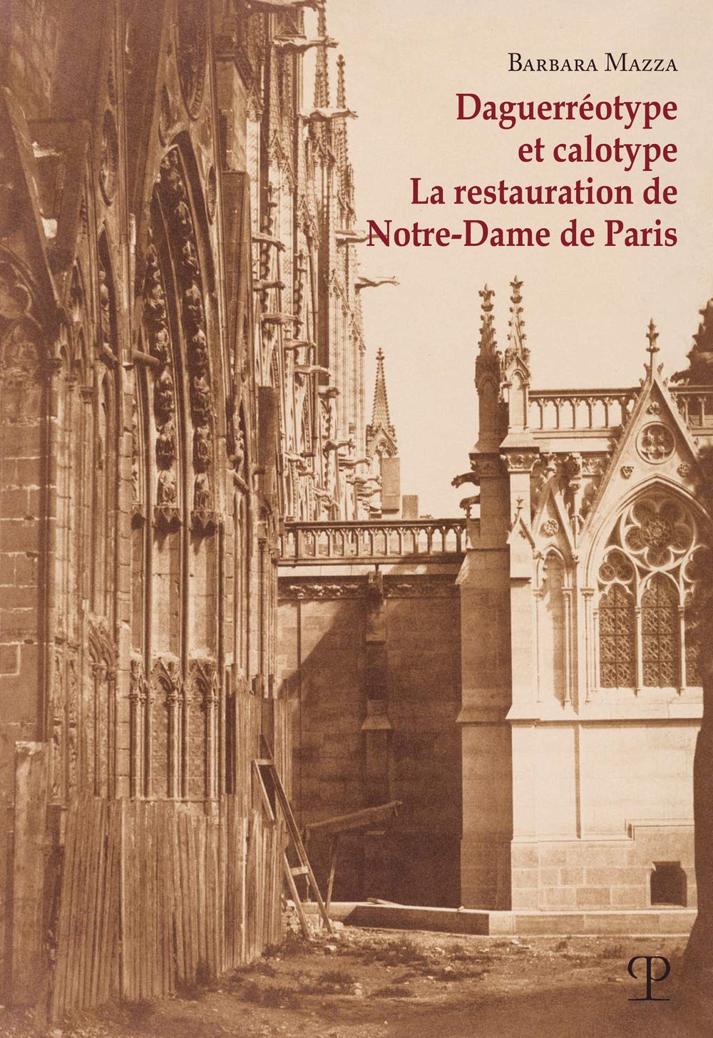 Daguerréotype Et Calotype: La Restauration De Notre-dame De Paris (Saggi Di Fotografia E Architettura, Band 1) Architecture