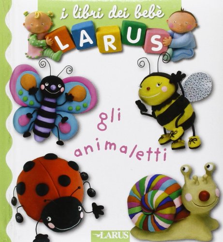 Gli animaletti. Ediz. illustrata (I libri del bebè) Non-fiction