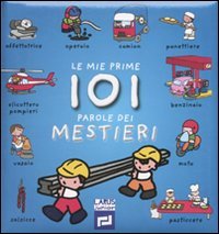 Le mie prime 101 parole dei mestieri. Ediz. illustrata book