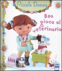 Bea gioca al veterinario. Piccole donne. Ediz. illustrata (Vol. 7) book