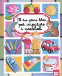 Il tuo primo libro per imparare i vocaboli. Ediz. illustrata book