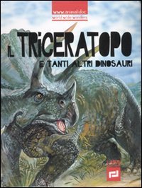 Il triceratopo e tanti altri dinosauri. Ediz. illustrata book