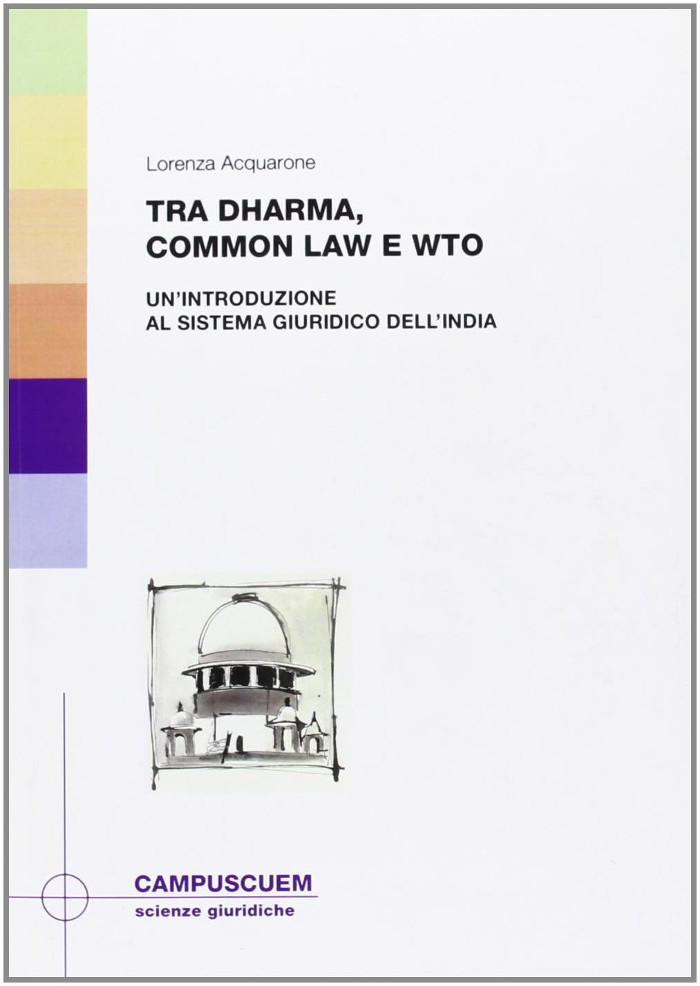 Tra Dharma, common law e WTO. Un'introduzione al sistema giuridco dell'India (Scienze giuridiche) Law