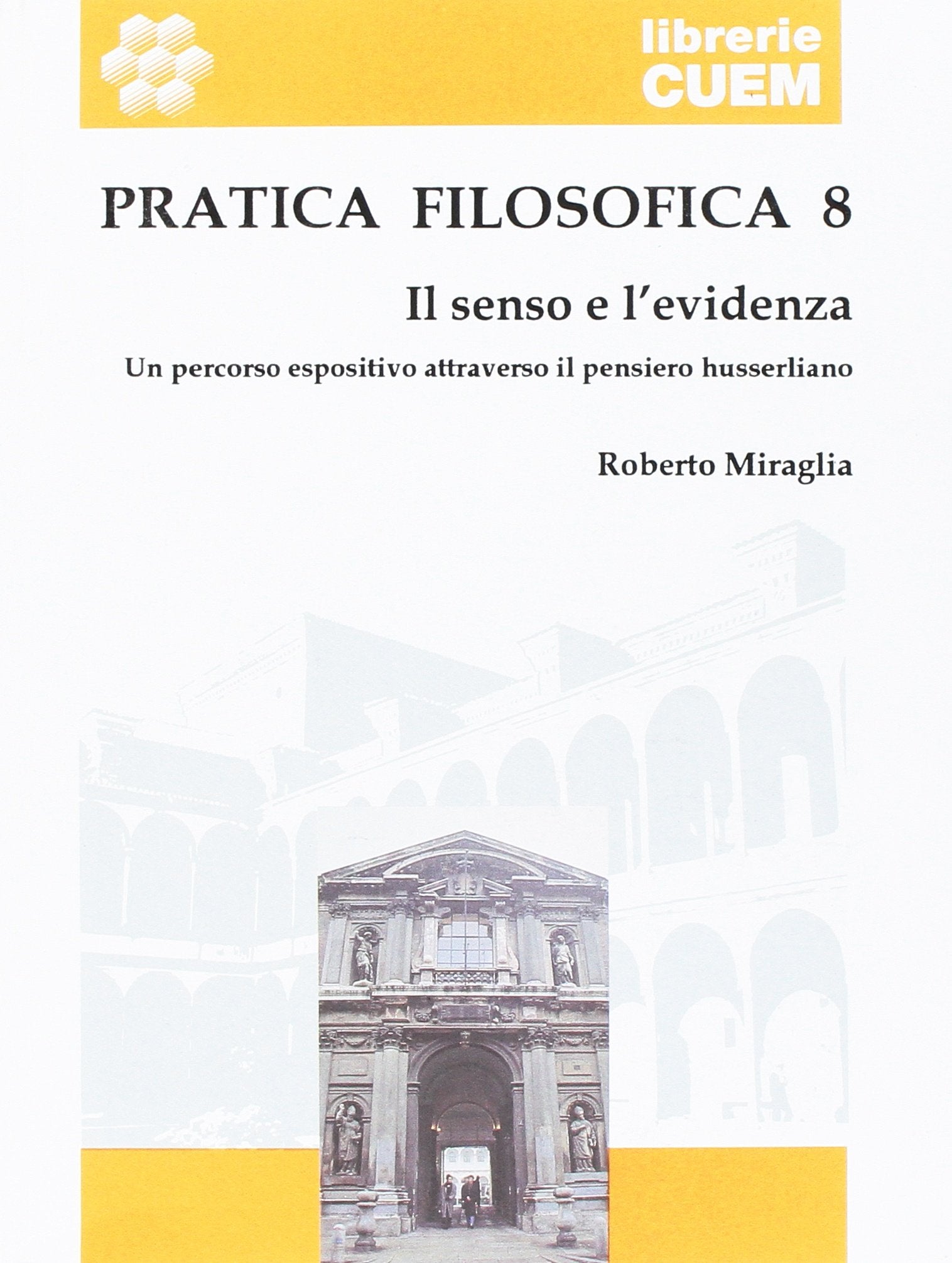 Pratica filosofica. Il senso e l'evidenza. Un percorso espositivo attraverso il pensiero husserliano (Vol. 8) Philosophy