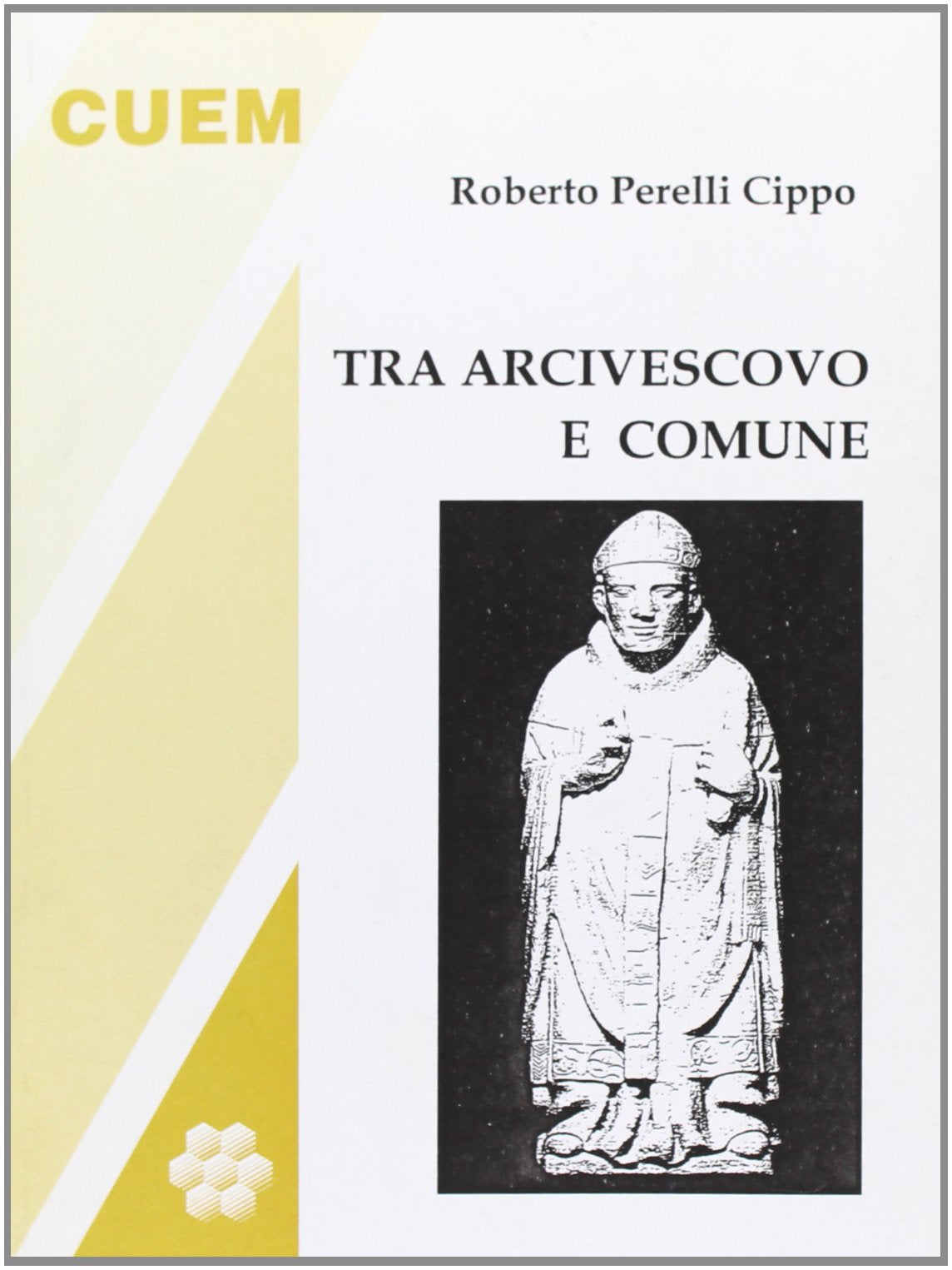 Tra arcivescovo e comune. Momenti e personaggi del medioevo milanese (Storia) Politics & History