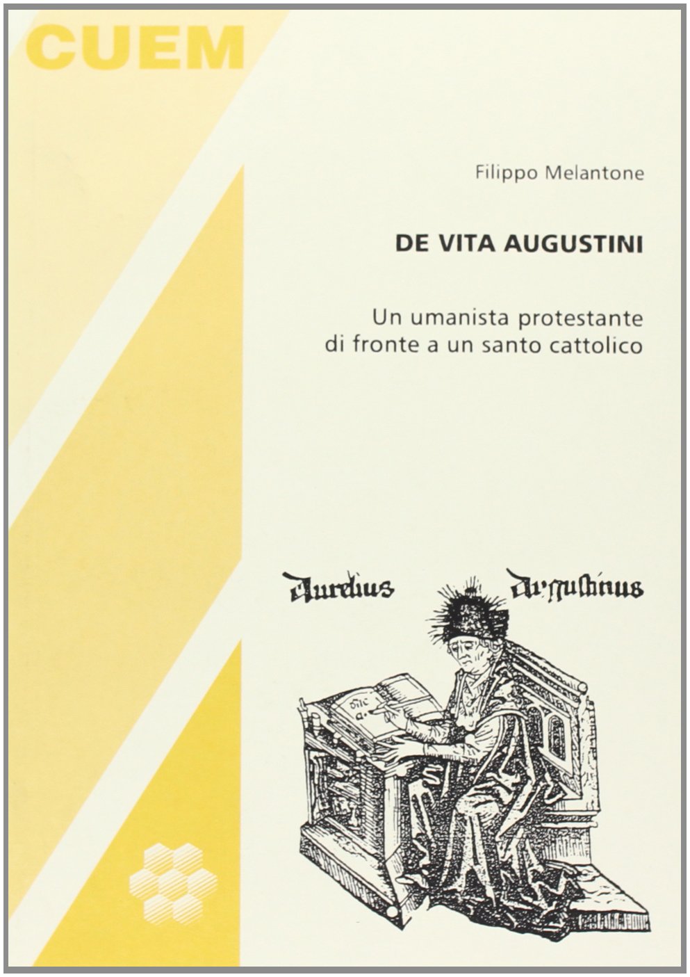 De vita Augustini. Un umanista protestante di fronte a un santo cattolico (Storia delle religioni) Religion & Esotericism
