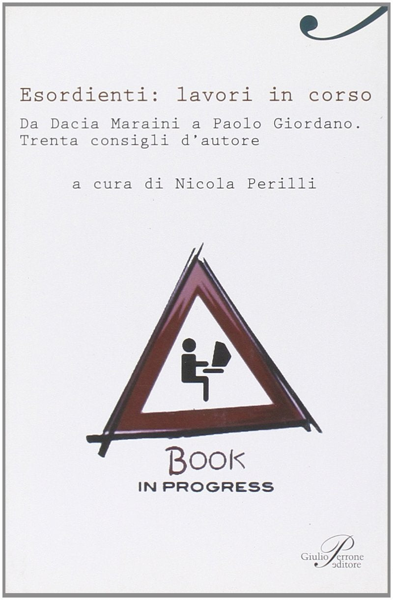 Esordienti: lavori in corso. Da Dacia Maraini a Paolo Giordano. Trenta consigli d'autore (Dabla) Media & Communication