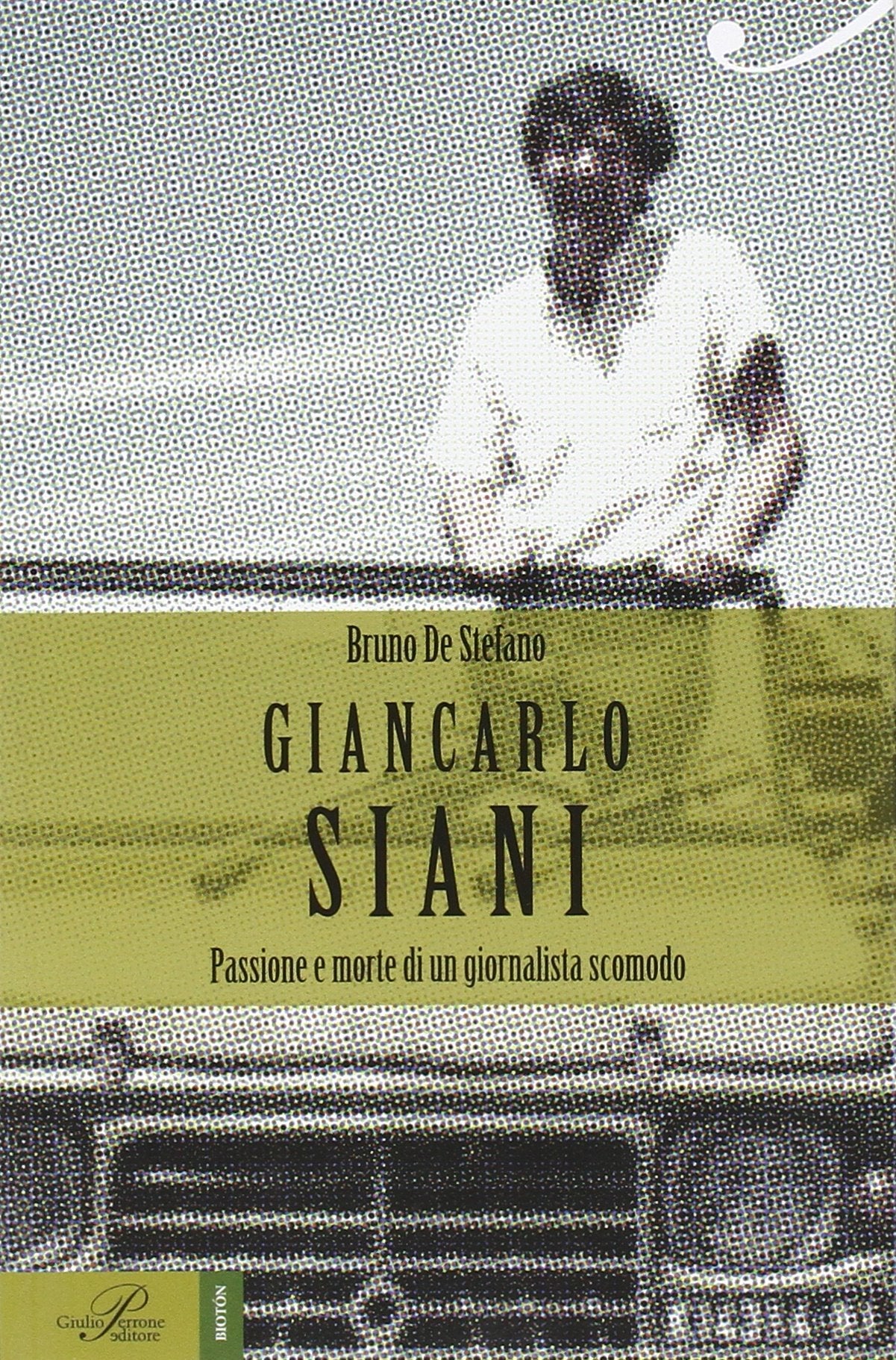 Giancarlo Siani. Passione e morte di un giornalista scomodo (Biotón) Media & Communication