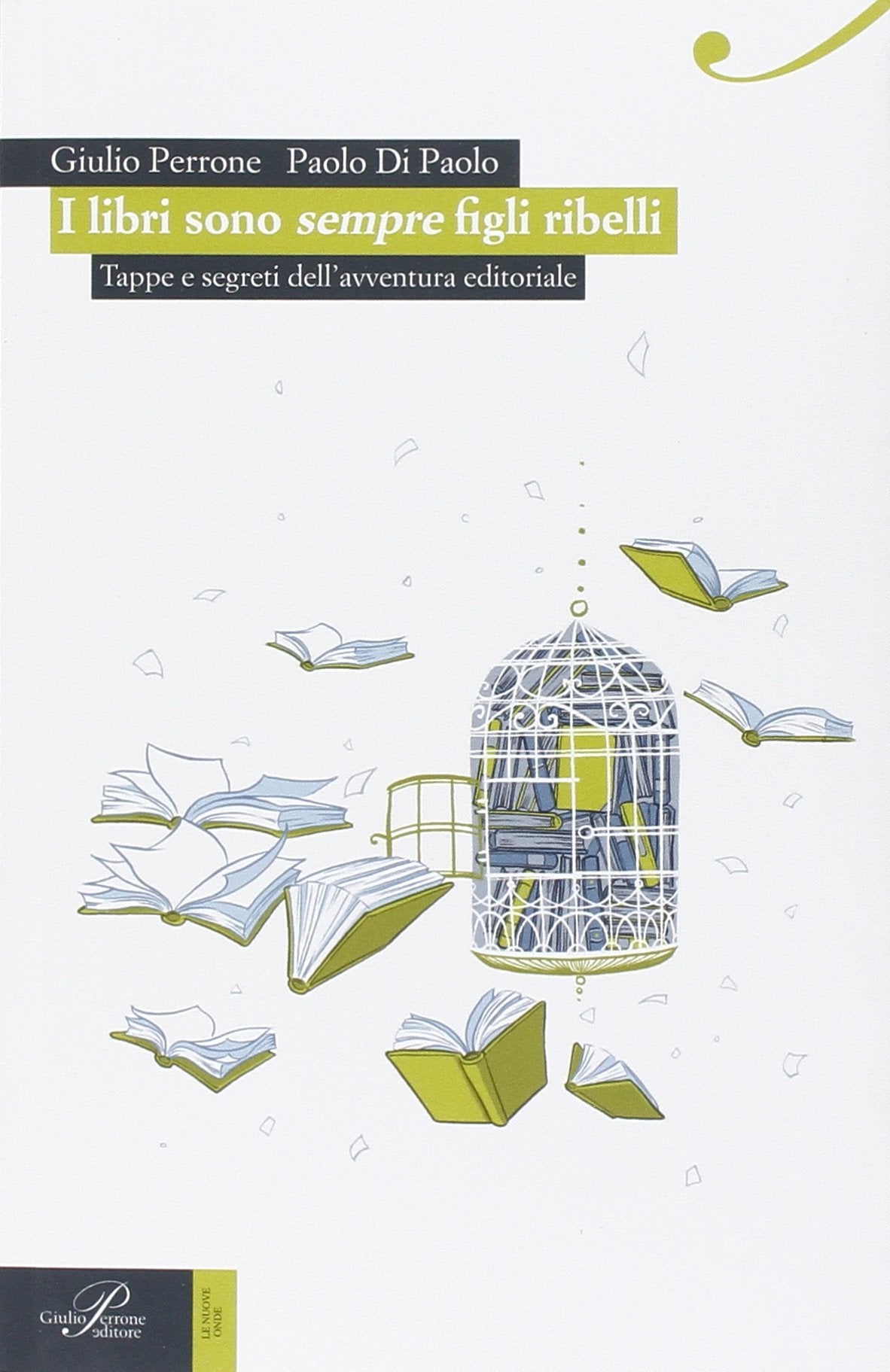 I libri sono sempre figli ribelli. Tappe e segreti dell'avventura editoriale book