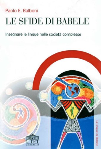 Le sfide di Babele. Insegnare le lingue nelle società complesse (Glottodidattica) Foreign Languages ​​& Dictionaries