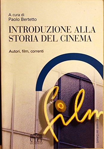 Introduzione alla storia del cinema. Autori, film, correnti (Collana di cinema) Film, Art & Culture