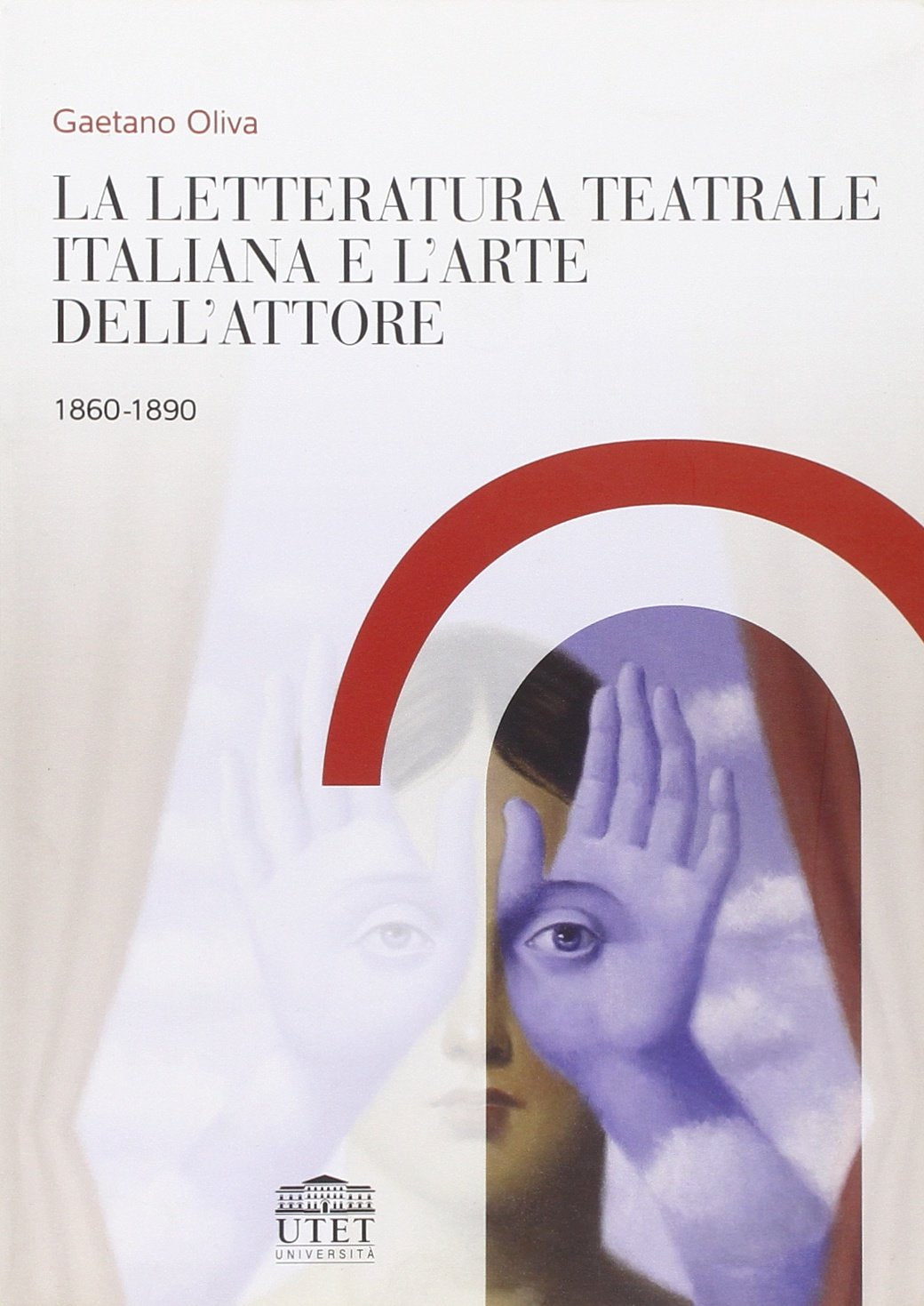 La letteratura teatrale italiana e l'arte dell'attore 1860-1890 book