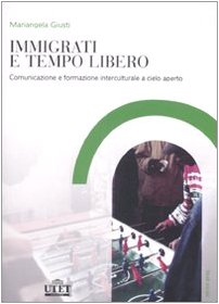 Immigrati e tempo libero. Comunicazione e formazione interculturale a cielo aperto book