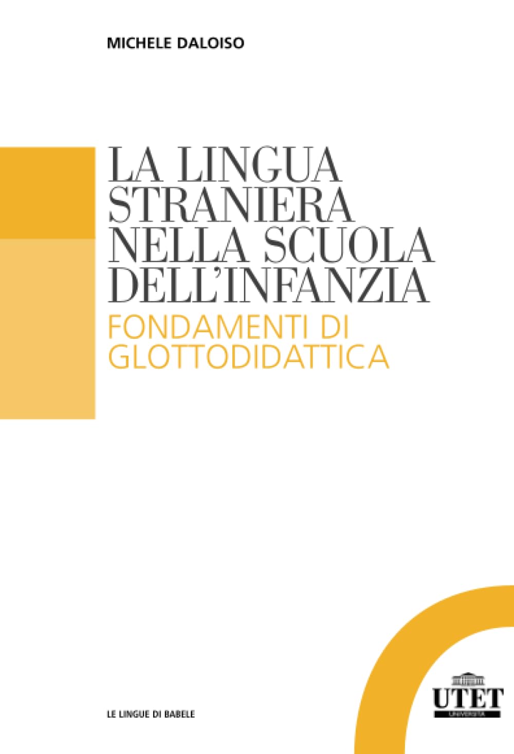 La lingua straniera nella scuola dell'infanzia: Fondamenti di glottodidattica (Le lingue di Babele) Social Sciences