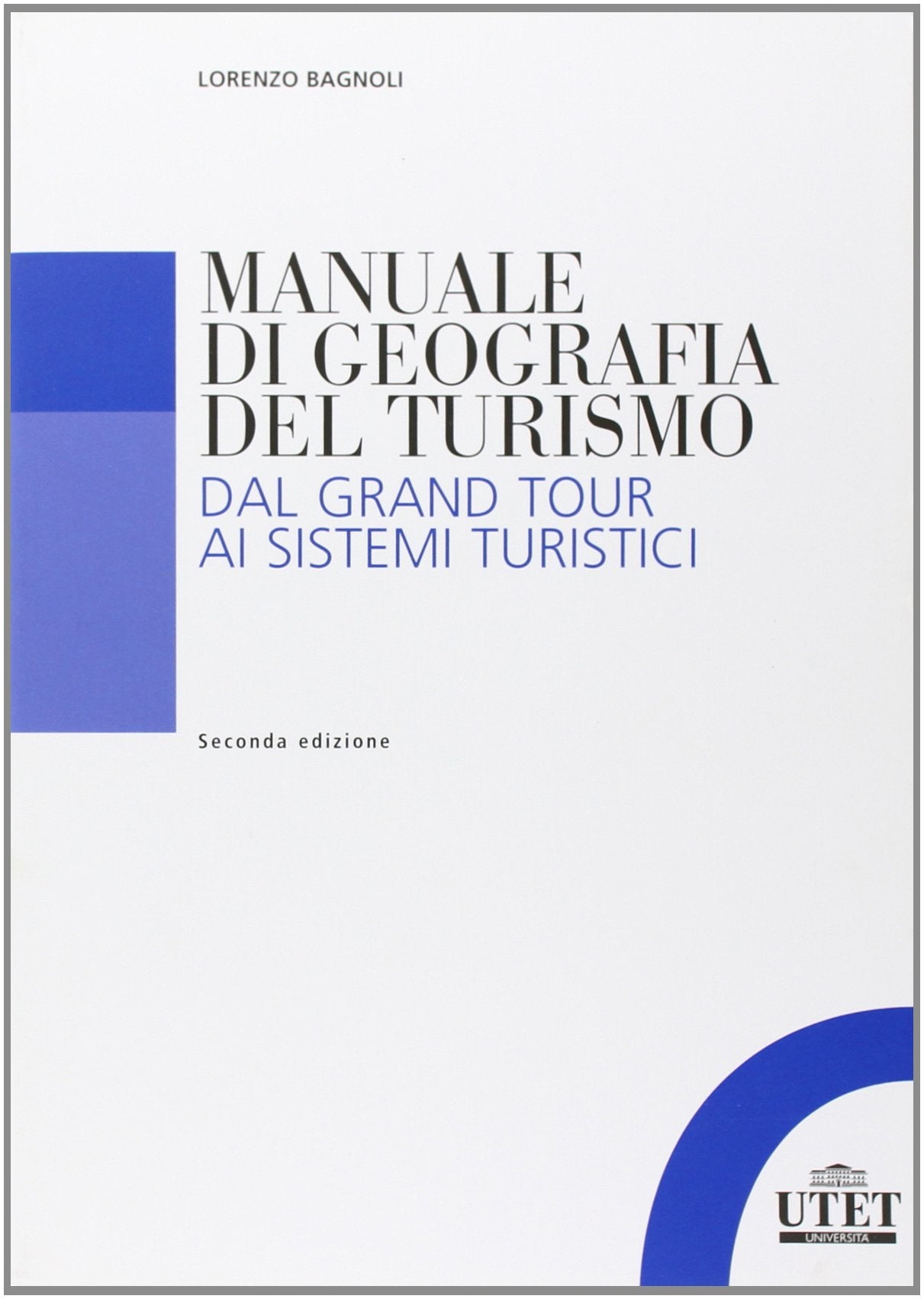Manuale di geografia del turismo. Dal grand tour ai sistemi turistici Business, Finance & Career