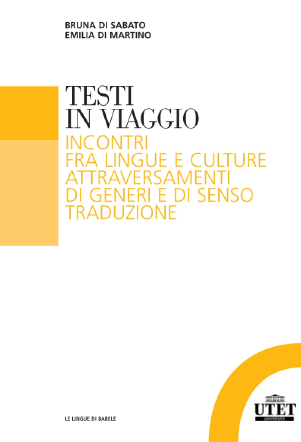 Testi in viaggio: Incontri fra lingue e culture, attraversamenti di generi e di senso, traduzione (Le lingue di Babele) Social Sciences