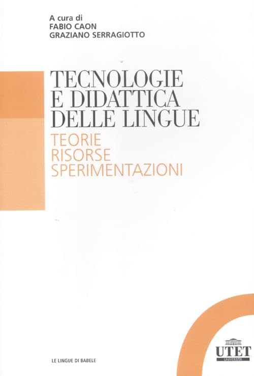 Tecnologia e didattica delle lingue. Teorie, risorse, sperimentazioni (Le lingue di Babele) Foreign Languages ​​& Dictionaries