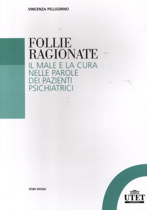 Follie ragionate. Il male e la cura nelle parole dei pazienti psichiatrici book
