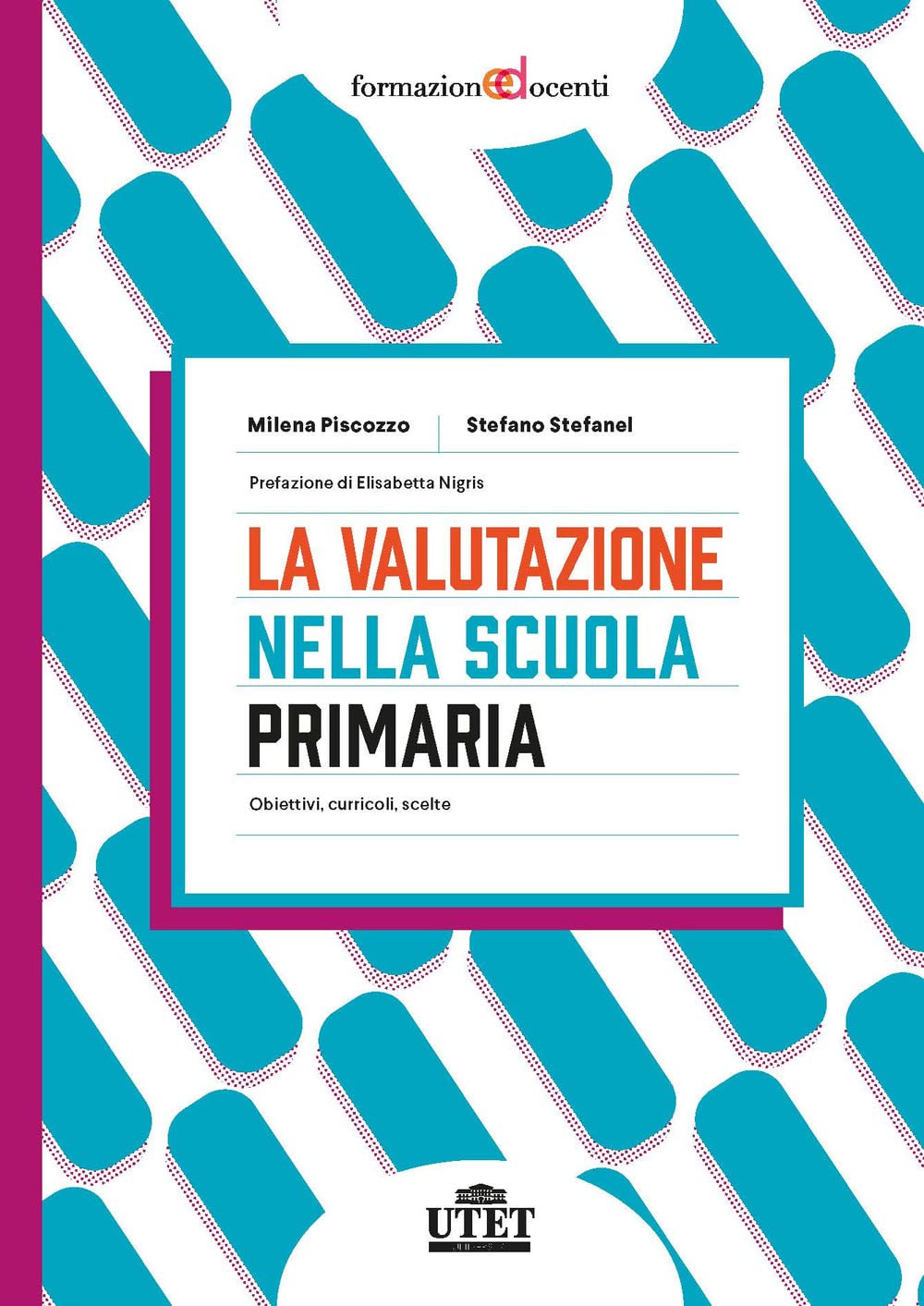 La valutazione nella scuola primaria. Obiettivi, curricoli, scelte (Formazione docenti) Education & Training
